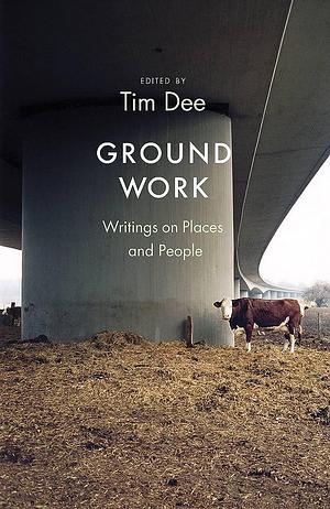 Ground Work by Julia Blackburn, Tim Dee, Tim Dee, Barbara Bender