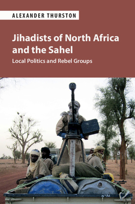 Jihadists of North Africa and the Sahel by Alexander Thurston