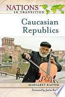 The Caucasian Republics by Margaret Kaeter