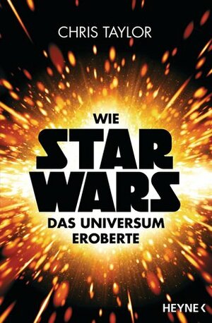 Wie Star Wars das Universum eroberte by Chris Taylor