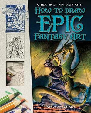 How to Draw Epic Fantasy Art by Steve Beaumont