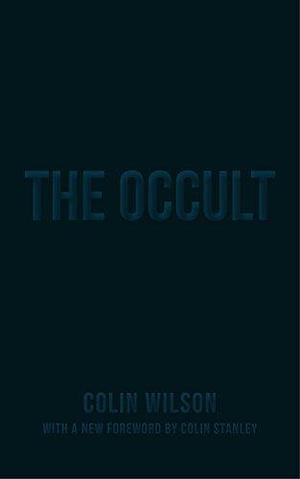 The Occult: The Ultimate Book for Those Who Would Walk with the Gods by Colin Wilson, Colin Wilson, Colin Stanley