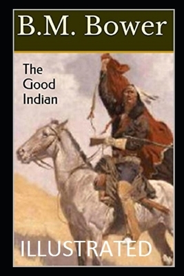 The Good Indian Illustrated by B. M. Bower