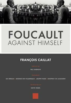 Foucault Against Himself by François Caillat