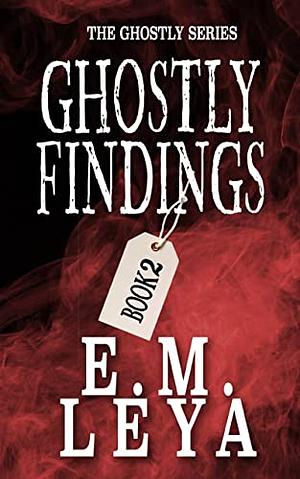Ghostly Findings by E.M. Leya