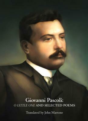 Giovanni Pascoli: O Little One and Selected Poems by Giovanni Pascoli