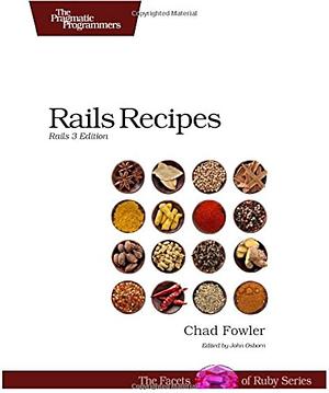 Rails Recipes: Rails 3 Edition by Chad Fowler, Chad Fowler