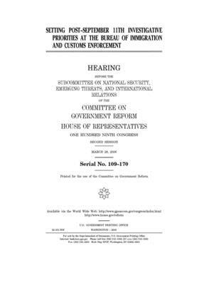 Setting post-September 11th investigative priorities at the Bureau of Immigration and Customs Enforcement by Committee on Government Reform (house), United States House of Representatives, United St Congress