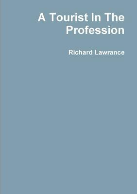 A Tourist In The Profession by Richard Lawrance