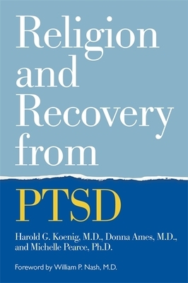 Religion and Recovery from Ptsd by Donna Ames, Harold Koenig, Michelle Pearce