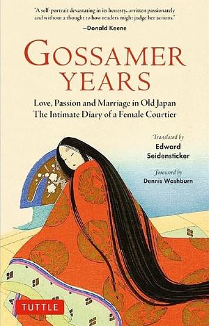 Gossamer Years: Love, Passion and Marriage in Old Japan - The Intimate Diary of a Female Courtier by Dennis Washburne