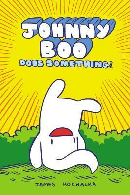 Johnny Boo Does Something! by James Kochalka