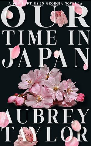 Our Time in Japan: A You Left us in Georgia Novella by Aubrey Taylor