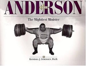 Paul Anderson: The Mightiest Minister by Randall J. Strossen