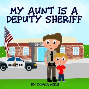 My Aunt is a Deputy Sheriff by Donna Miele