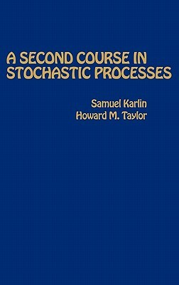 A Second Course in Stochastic Processes by Howard E. Taylor, Samuel Karlin