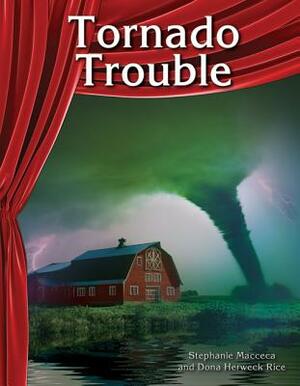 Tornado Trouble by Stephanie Macceca, Dona Herweck Rice