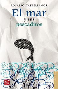 El mar y sus pescaditos by Rosario Castellanos