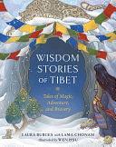 Wisdom Stories of Tibet: Tales of Magic, Adventure, and Bravery by Laura Burges, Lama Chonam