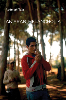 An Arab Melancholia by Abdellah Taïa