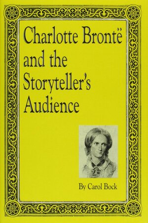 Charlotte Bronte and the Storyteller's Audience by Carol Bock