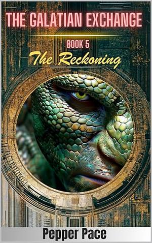 The Reckoning: The Galatian Exchange, book 5 by Pepper Pace