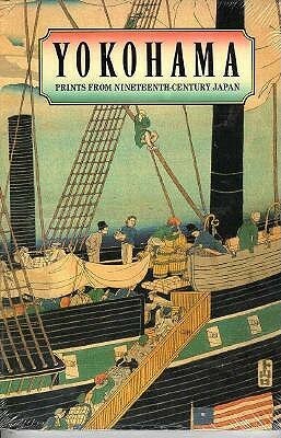 Yokohama: Prints from Nineteenth-Century Japan by Ann Yonemura