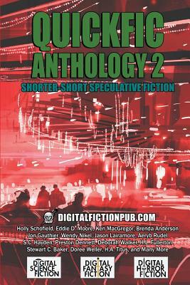 Quickfic Anthology 2: Shorter-Short Speculative Fiction by Eddie D. Moore, Holly Schofield, Ken MacGregor