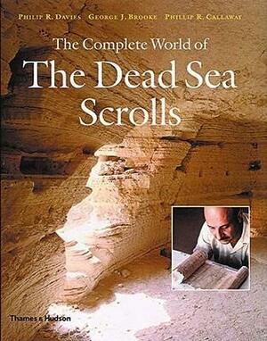 The Complete World of The Dead Sea Scrolls by George J. Brooke, Philip R. Davies, Philip R. Davies, Phillip R. Callaway