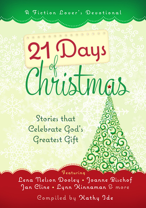 21 Days of Christmas: Stories that Celebrate God's Greatest Gift by Lori Freeland, Kathy Ide, Summer Robidoux