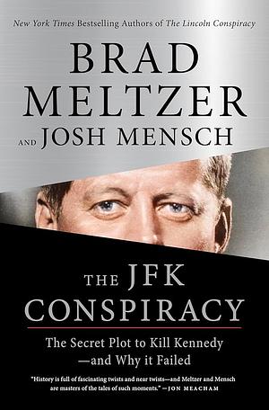 The JFK Conspiracy: The Secret Plot to Kill Kennedy—and Why It Failed by Brad Meltzer, Josh Mensch