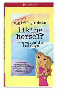 A Smart Girl's Guide to Liking Herself, Even on the Bad Days: The Secrets to Trusting Yourself, Being Your Best & Never Letting the Bad Days Bring You Down by Laurie Zelinger