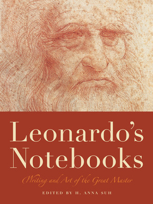 Leonardo's Notebooks: Writing and Art of the Great Master by H. Anna Suh, Leonardo da Vinci