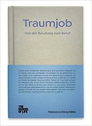 Traumjob - Von der Berufung zum Beruf by The School of Life