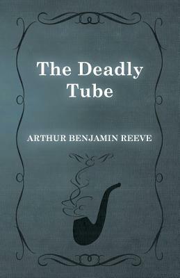 The Deadly Tube by Arthur Benjamin Reeve