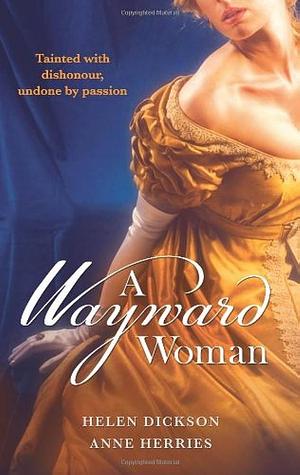 A Wayward Woman. by Helen Dickson, Anne Herries
