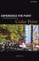 Experience the Point: The Unofficial Guidebook to Cedar Point by Andrew Hyde