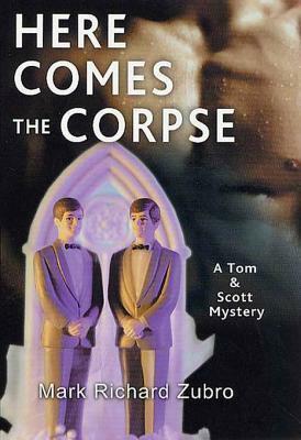 Here Comes the Corpse: A Tom & Scott Mystery by Mark Richard Zubro