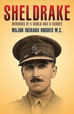 Sheldrake: Memories of a World War II Gunner by Richard Hughes