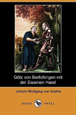 Gotz Von Berlichingen Mit Der Eisernen Hand (Dodo Press) by Johann Wolfgang von Goethe