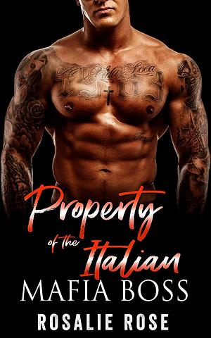 Property of the Italian Mafia Boss by Rosalie Rose