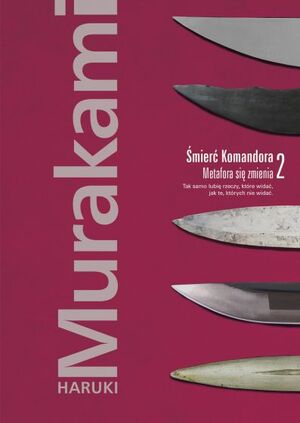 Śmierć Komandora. Metafora się zmienia by Haruki Murakami