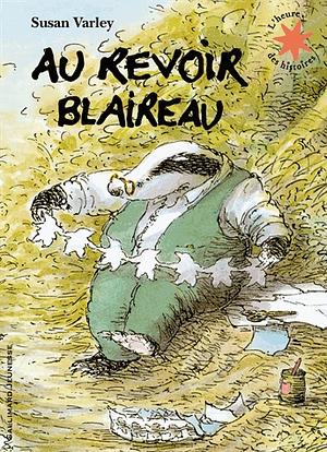 Au Revoir Blaireau by Marie Saint-dizier, Susan Varley, Raymond Farré