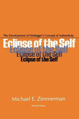 Eclipse Of Self: Development Heidegger'S by Michael E. Zimmerman