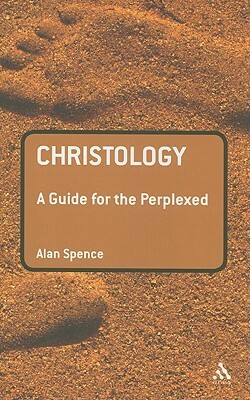Christology: A Guide for the Perplexed by Alan Spence