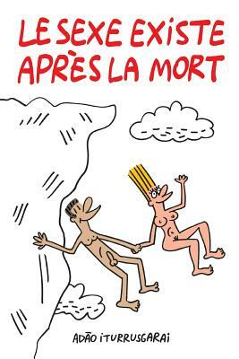 Le Sexe Existe Apres la Mort by Adão Iturrusgarai