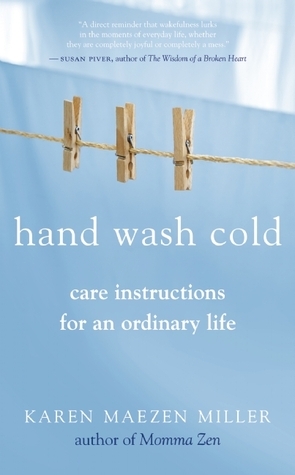 Hand Wash Cold: Care Instructions for an Ordinary Life by Karen Maezen Miller