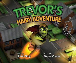 Trevor's Hairy Adventure by Sarah Gray