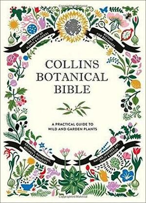 Collins Botanical Bible: A Practical Guide to Wild and Garden Plants by Sonya Patel Ellis