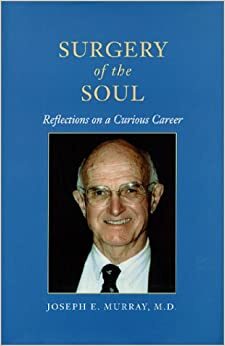 Surgery of the Soul: Reflections on a Curious Career by Joseph E. Murray